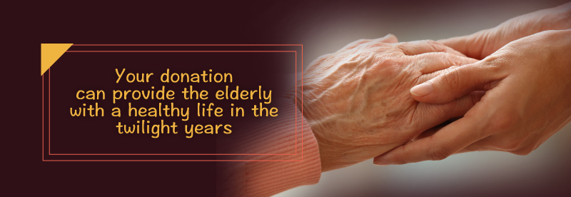 Your donationcan provide the elderly with a healthy life in the twilight years
